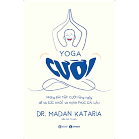 Yoga Cười - Những Bài Tập Cười Hàng Ngày Để Có Sức Khỏe Và Hạnh Phúc Dài Lâu - Hạ