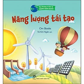 Sách Yêu Thương Và Bảo Vệ Hành Tinh Xanh - Năng Lượng Tái Tạo - Om Books