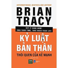 Kỷ Luật Bản Thân, Thói Quen Của Kẻ Mạnh - Brian Tracy - Brian Tracy