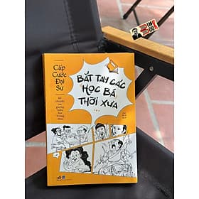 BẮT TAY CÁC HỌC BÁ THỜI XƯA - Cấp Cước Đại Sư – Lục Bích dịch – Nhã Nam – NXB Dân Trí - 