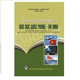Giải thích từ ngữ giáo dục Quốc phòng – An ninh (Tài liệu tham khảo môn Giáo dục quốc phòng – an ninh dùng cho các trường Trung học phổ thông, Trung cấp chuyên nghiệp, Cao đẳng và Đại học) - An Thi