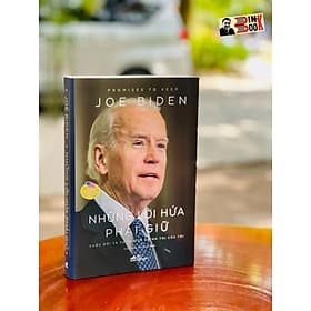 NHỮNG LỜI HỨA PHẢI GIỮ - Cuộc đời và sự nghiệp chính trị của tôi – Joe Biden – Trần Trọng Hải Minh dịch – Nhã Nam - NXB Thế Giới (bìa mềm) - Nam Trần