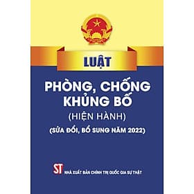 Luật Phòng, chống kh.ủng b.ố (hiện hành) (sửa đổi, bổ sung năm 2022) (bản in 2023)