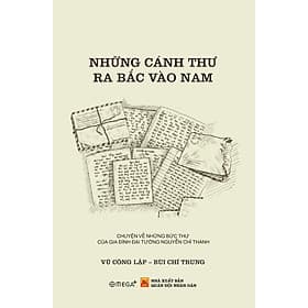 Sách NHỮNG CÁNH THƯ RA BẮC VÀO NAM – Vũ Công Lập & Bùi Chí Trung –Omega+ - NXB Quân đội Nhân dân - Vũ