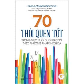 Sách 70 Thói Quen Tốt Trong Việc Nuôi Dưỡng Con Theo Phương Pháp Shichida - Shichida