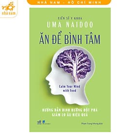Ăn để bình tâm: Hướng dẫn dinh dưỡng đột phá giảm lo âu hiệu quả (Nhã Nam HCM) - Bình