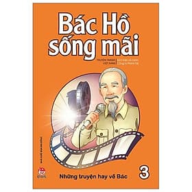 Bác Hồ Sống Mãi: Những Những Truyện Hay Về Bác Tập 3 - Kim