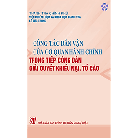 Công tác dân vận của cơ quan hành chính trong tiếp công dân, giải quyết khiếu nại, tố cáo - Cao Quân