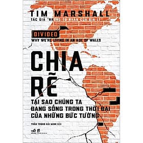 Sách Chia Rẽ - Tại Sao Chúng Ta Đang Sống Trong Thời Đại Của Những Bức Tường - Tim Marshall