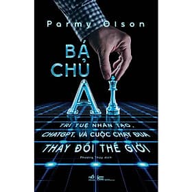 Bá Chủ AI - Trí Tuệ Nhân Tạo, ChatGPT Và Cuộc Chạy Đua Thay Đổi Thế Giới