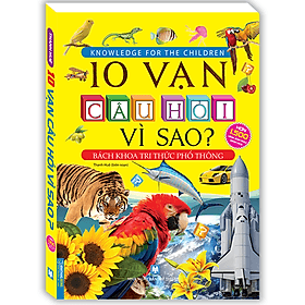 Sách 10 Vạn Câu Hỏi Vì Sao? - Bách Khoa Tri Thức Phổ Thông (Tranh màu - Tri Thức