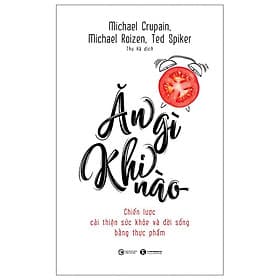 Ăn Gì Khi Nào - Chiến Lược Cải Thiện Sức Khỏe Và Đời Sống Bằng Thực Phẩm - An Lan
