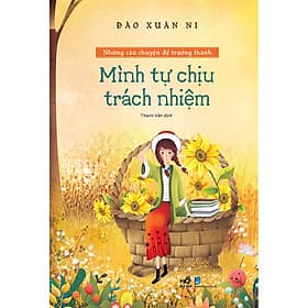 Sách Mình Tự Chịu Trách Nhiệm - Những Câu Chuyện Để Trưởng Thành - Minh Tự
