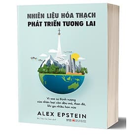 Nhiên Liêu Hoá Thạch Phát Triển Tương Lai - Vì sao sự thịnh vượng của nhân loại cần dầu mỏ, than đá, khí ga nhiều hơn nữa - Gã