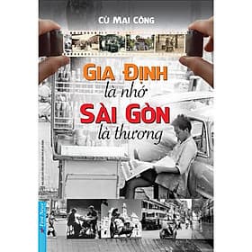 Sách Gia Định Là Nhớ Sài Gòn Là Thương - First News - BẢN QUYỀN - Gia Việt