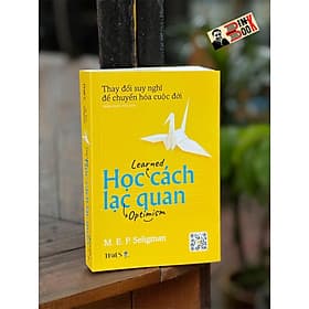 HỌC CÁCH LẠC QUAN: PHƯƠNG PHÁP THAY ĐỔI TƯ DUY VÀ CẢI THIỆN CUỘC SỐNG - Martin Seligman - Trần Xuân Hải dịch - Times - NXB Dân Trí. - Trần Du