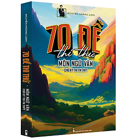 70 Đề Thi Thử Môn Ngữ Văn Cho Kỳ Thi TN THPT (Mclass) - An Thi