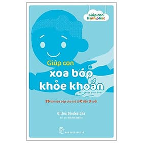 Sách Giúp Con Hạnh Phúc: Giúp Con Xoa Bóp Khỏe Khoắn - 35 Bài Xoa Bóp Cho Trẻ Từ 0 Đến 3 Tuổi - Hạ