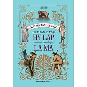 Giải Mã Tâm Lý Học Từ Thần Thoại Hy Lạp Và La Mã - Bản Quyền - Lý Nam