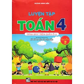 Luyện Tập Toán 4 Quyển 2 - Trình Bày Trên Giấy Ô Li (Bộ Sách Kết Nối Tri Thức Với Cuộc Sống) _HA - Tri Thức