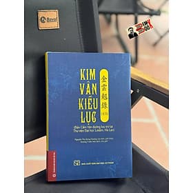 (Bìa cứng, có minh họa màu) KIM VÂN KIỀU LỤC 金 雲 翹 錄 1876 (Bản Cẩm Văn Đường lưu trữ tại Thư viện Đại học Leiden, Hà Lan) - Nguyễn Thị Sông Hương sưu tầm, giới thiệu; Dương Tuấn Anh dịch, chú giải – NXB ĐHSP - 