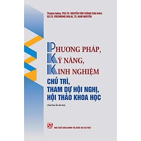 Phương pháp, kỹ năng, kinh nghiệm chủ trì, tham dự hội nghị, hội thảo khoa học (Xuất bản lần thứ hai) - bản in 2024 - Phương Phương