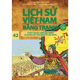 Sách Lịch Sử Việt Nam Bằng Tranh - Tập 42 : Phân Tranh Nam-Bắc Triều Và Đoạn Kết Nhà Mạc Ở Cao Bằng - Nhã Nam