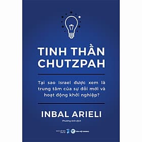 Sách Tinh Thần Chutzpah - Tại Sao Israel Được Xem Là Trung Tâm Của Sự Đổi Mới Và Hoạt Động Khởi Nghiệp
