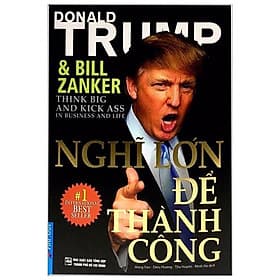 Sách Donald Trump: Nghĩ Lớn Để Thành Công ( Tư duy làm giàu từ Vị tổng thống 2024) - Duy Văn