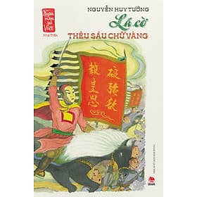 Sách Lá Cờ Thêu Sáu Chữ Vàng (Ngàn Năm Sử Việt - Nhà Trần) - Nhà xuất bản Larousse