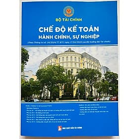 Chế Độ Kế Toán Hành Chính, Sự Nghiệp (Theo Thông Tư Số: 24/2024/TT-BTC Ngày 17/04/2024 Của Bộ Tài Chính)