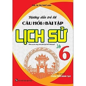 Hướng Dẫn Trả Lời Câu Hỏi Và Bài Tập Lịch Sử Lớp 6 - Bám Sát SGK Chân Trời Sáng Tạo - Hồng Ân
