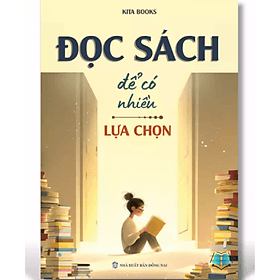 Đọc Sách Để Có Nhiều Lựa Chọn - Kita Books