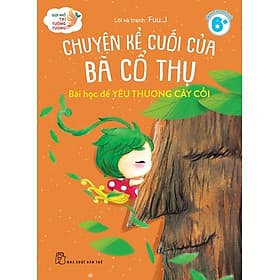 Gợi Mở Trí Tưởng Tượng: Chuyện Kể Cuối Của Bà Cổ Thụ - Bài Học Để Học Yêu Thương Cây Cối (NXB Trẻ) - Chuyện