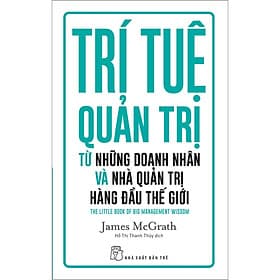 Sách Trí tuệ quản trị từ những doanh nhân và nhà quản trị hàng đầu thế giới - Trí