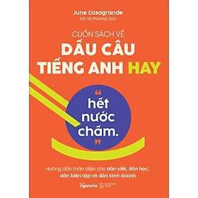 Cuốn Sách Về Dấu Câu Tiếng Anh Hay “Hết Nước Chấm” - Hướng Dẫn Toàn Diện Cho Dân Viết, Dân Học, Dân Biên Tập Và Dân Kinh Doanh - June Casagrande - An