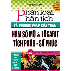 Phân Loại Phân Tích Và Phương Pháp Giải Hàm Số Mũ Và Logarit, Tích Phân, Số Phức - Phương Phương