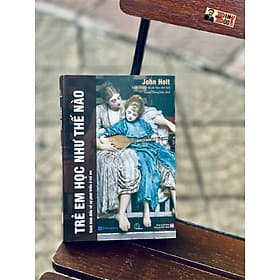 [Tủ sách Lyceum] TRẺ EM HỌC NHƯ THẾ NÀO? - John Holt - NXB Phụ Nữ (sách mới 2022) - 