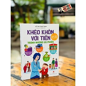 KHÉO KHÔN VỚI TIỀN - TRÁNH NHỮNG ƯU PHIỀN – Lê Thị Thuý Sen - NXB Kim Đồng - Kim Hyojin