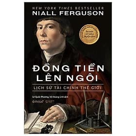 Sách Đồng Tiền Lên Ngôi: Lịch Sử Tài Chính Thế Giới - 