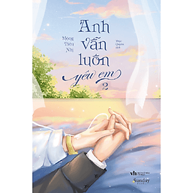 Sách Anh Vẫn Luôn Yêu Em tập 2 - Mộng Tiêu Nhị - 