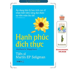 Hạnh Phúc Đích Thực - Áp Dụng Tâm Lý Học Tích Cực Để Đạt Được Sự Viên Mãn Lâu Dài