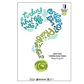 Sách Triết Học Ơi, Mở Ra! – 2: Tôi Tư Duy Như Thế Nào? Tôi Có Thể Làm Gì? Tôi Phải Đi Về Đâu? - Trí