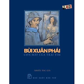 BÙI XUÂN PHÁI con mắt của trái tim – tuyển tập phê bình của 14 nhà nghiên cứu in kèm tranh màu của họa sỹ - NXB Trẻ (sách mới 2022) - Bình