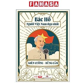 Bác Hồ - Người Việt Nam Đẹp Nhất - Kiên Cường-Dũng Cảm - Nam Việt