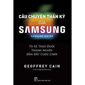 Sách Câu Chuyện Thần Kỳ Của Samsung - Từ Kẻ Theo Đuôi Thành Người Dẫn Dắt Cuộc Chơi