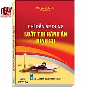 CHỈ DẪN ÁP DỤNG LUẬT THI HÀNH ÁN HÌNH SỰ - ThS. Quách Dương - V1717TP - Dương An