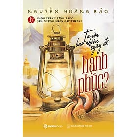 Sách Ta Còn Bao Nhiêu Ngày Để Hạnh Phúc - 17 Hành Trình Tỉnh Thức Qua Những Miền Đất Thiêng - Hạ