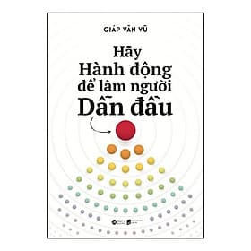 Sách Hãy Hành Động Để Làm Người Dẫn Đầu - Bản Quyền - Lâm Hà