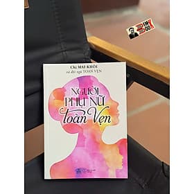 NGƯỜI PHỤ NỮ TOÀN VẸN – Chị Mai Khôi và đội ngũ Toàn Vẹn – Thiện Tri Thức - Tri Thức